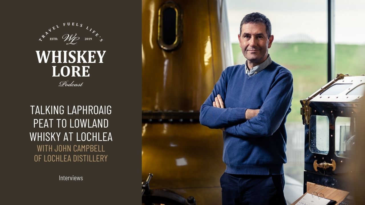 Ep. 63 - John Campbell Talks Laphroaig Peat to Lowland Whisky at Lochlea