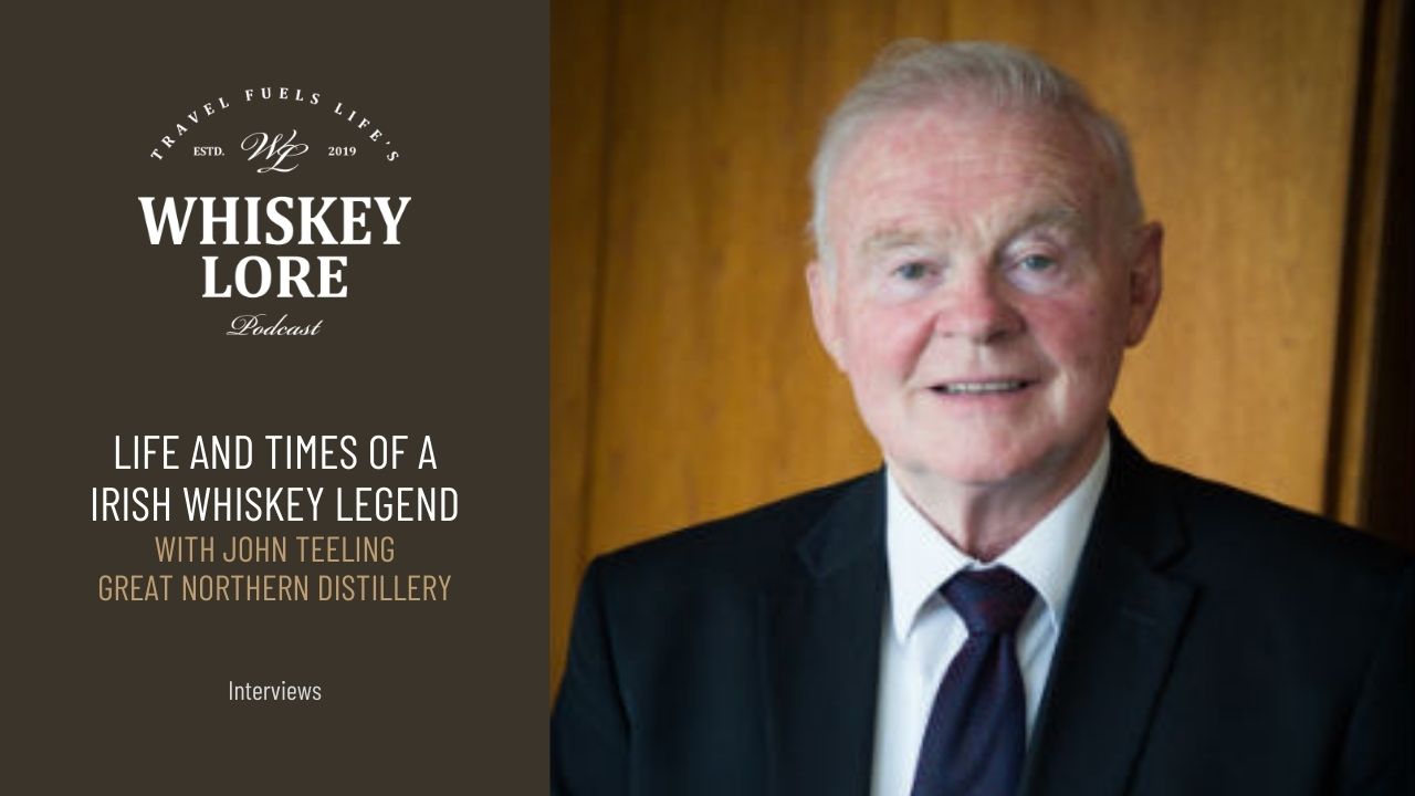Ep. 70 - The Life and Times of a Irish Whiskey Legend: John Teeling of  Great Northern Distillery - Whiskey Lore® Podcasts & Books